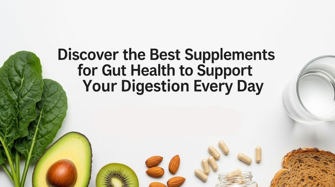 Discover the Best Supplements for Gut Health to Support Your Digestion Every Day