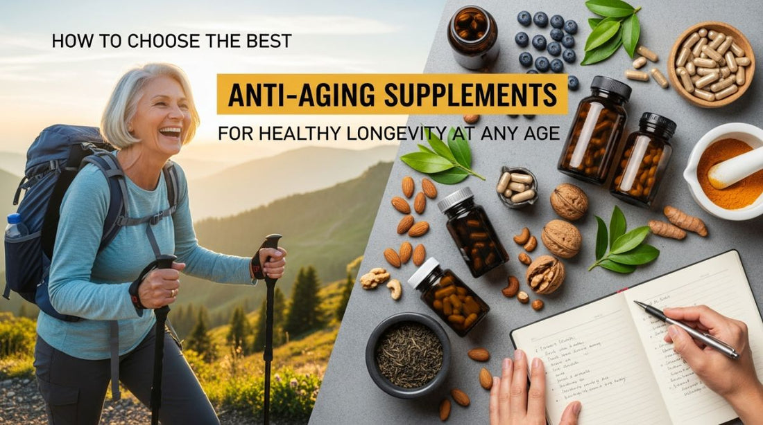 How to Choose the Best Anti-Aging Supplements for Healthy Longevity at Any Age?